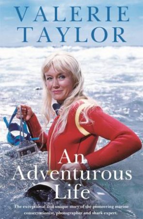 Valerie Taylor: An Adventurous Life by Valerie Taylor