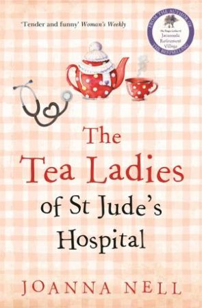 The Tea Ladies Of St Jude's Hospital by Joanna Nell