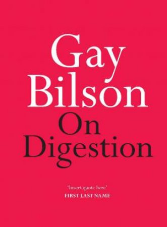 On Digestion by Gay Bilson