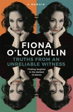 Truths From An Unreliable Witness by Fiona O'Loughlin