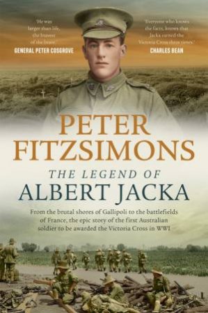 The Legend of Albert Jacka by Peter FitzSimons