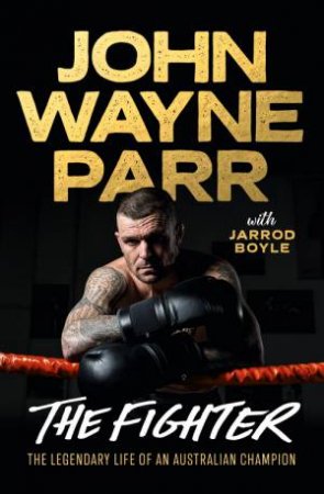 The Fighter by 'John' Wayne Parr & Jarrod Boyle