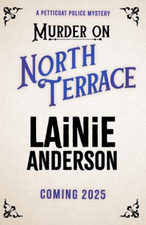 Murder on North Terrace: A Petticoat Police Mystery Book 2 by Lainie Anderson