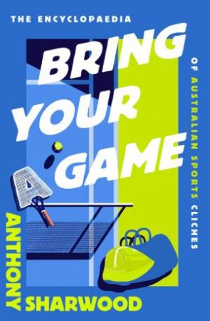 Bring Your A Game by Anthony Sharwood