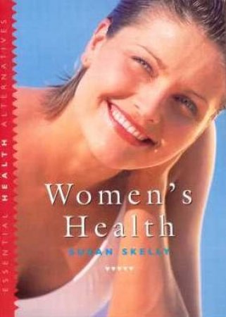 Essential Health: Women's Health by Susan Skelly