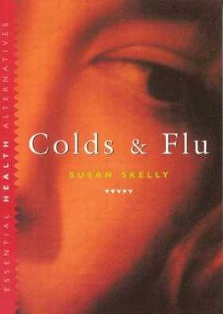 Essential Health: Colds & Flu by Susan Skelly