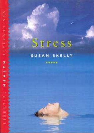 Essential Health: Stress by Susan Skelly