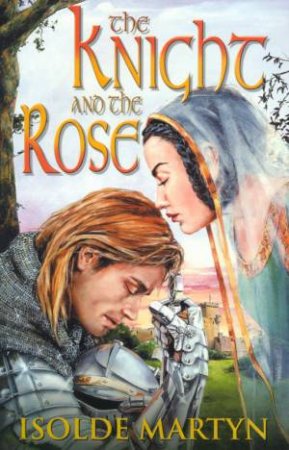 The Knight And The Rose by Isolde Martyn