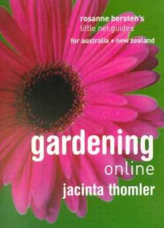 Rosanne Bersten's Little Net Guide: Gardening Online by Jacinta Thomler