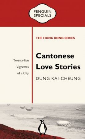 Cantonese Love Stories: Penguin Specials by Dung Kai-cheung