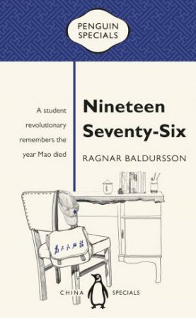 Penguin Specials: Nineteen Seventy-Six: A Student Revolutionary Remembers The Year Mao Died by Ragnar Baldursson