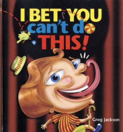 I Bet You Can't Do This! by Greg Jackson