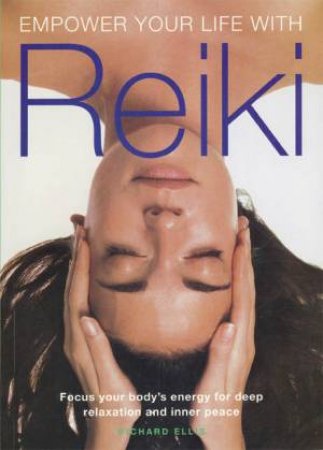 Empower Your Life With Reiki by Richard Ellis