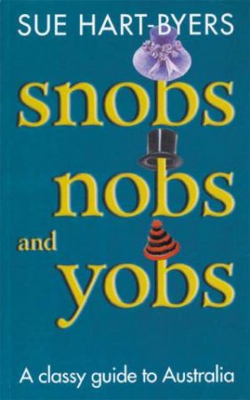 Snobs Nobs And Yobs by Sue Hart-Byers