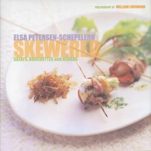 Skewered: Satays, Brochettes And Kebabs by Elsa Petersen-Schepelern