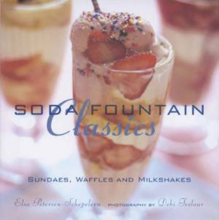 Soda Fountain Classics by Elsa Petersen-Schepelern