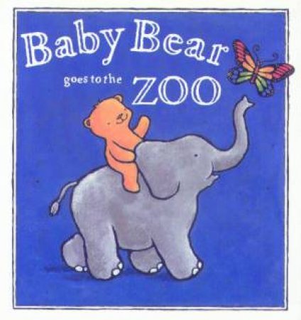 Baby Bear Goes To The Zoo by Lorette Broekstra