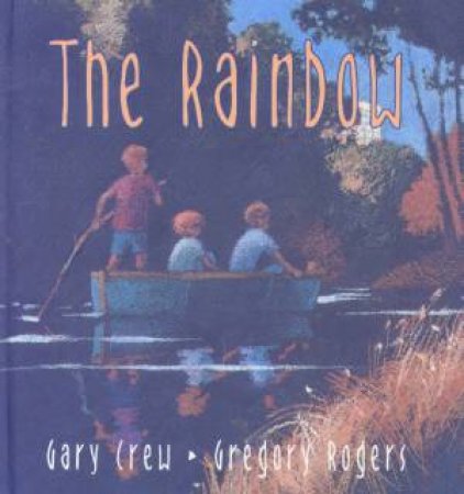 The Rainbow by Gary Crew & Gregory Rogers