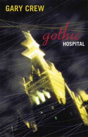 Gothic Hospital by Gary Crew & Philip Bowman