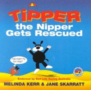 Tipper The Nipper Gets Rescued by Melinda Kerr & Jane Skarratt