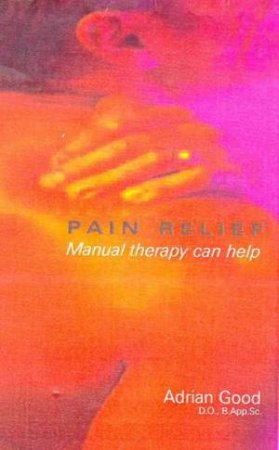 Pain Relief: Manual Therapy Can Help by Dr Adrian Good