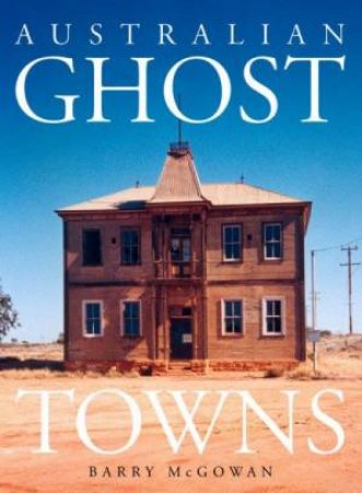 Australian Ghost Towns by Barry McGowan