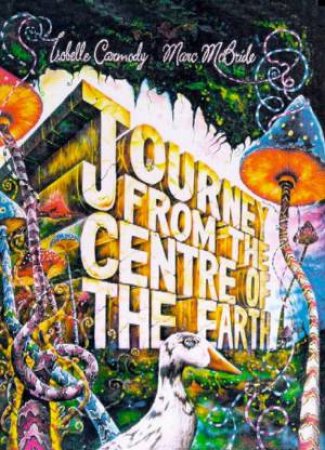 Journey From The Centre Of The Earth by Isobelle Carmody & Marc McBride