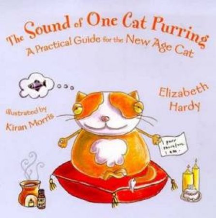 The Sound Of One Cat Purring: A Practical Guide For The New Age Cat by Elizabeth Hardy