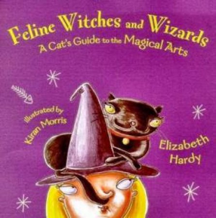 Feline Witches And Wizards: A Cat's Guide To The Magical Arts by Elizabeth Hardy