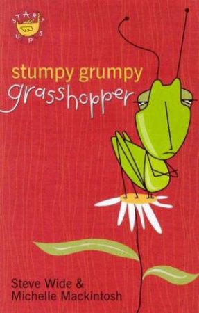 Start Ups: Stumpy Grumpy Grasshopper by Steve Wide & Michelle Mackintosh