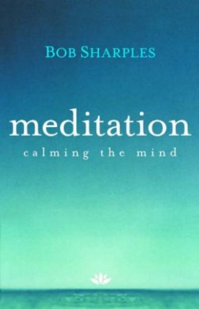 Meditation: Calming The Mind by Bob Sharples