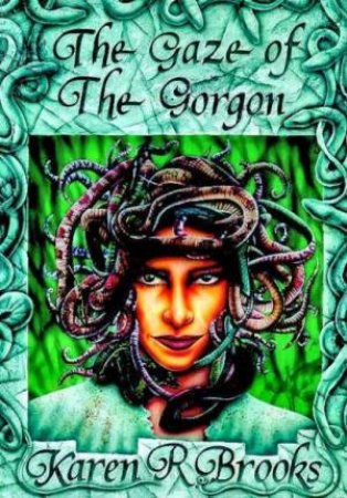 The Gaze Of The Gorgon by Karen R Brooks