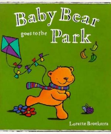 Baby Bear Goes To The Park by Lorette Broekstra