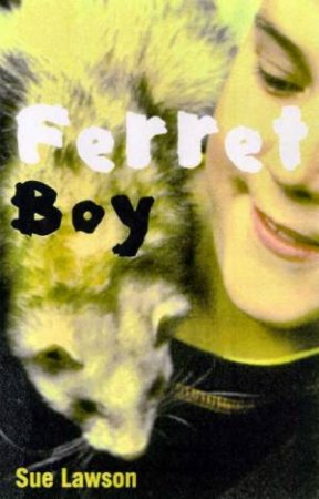 Takeaways: Ferret Boy by Sue Lawson