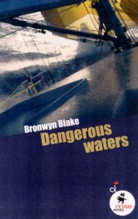 Crime Waves: Dangerous Waters by Bronwyn Blake