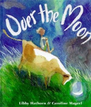 Over The Moon by Libby Hathorn & Caroline Magerl