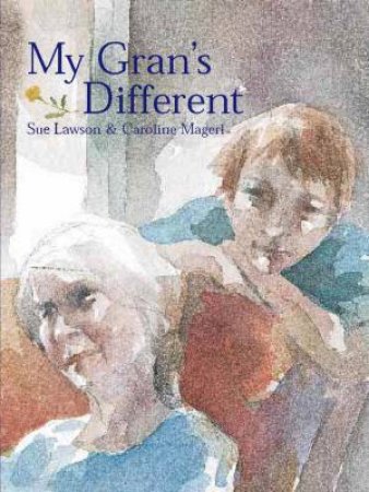 My Gran's Different by Sue Lawson & Caroline Magerl