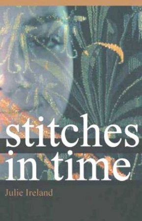 Stitches In Time by Julie Ireland