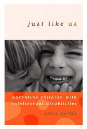 Just Like Us: Parenting Children With Intellectual Disabilities by Carol Martin