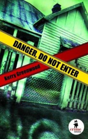 Crime Waves: Danger, Do Not Enter by Kerry Greenwood