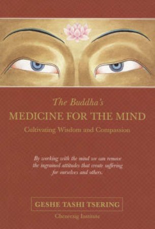 The Buddha's Medicine For The Mind by Geshe Tashi Tsering