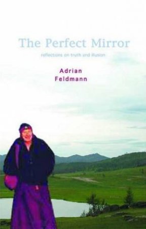 Perfect Mirror: Reflections On Truth And Illusion by Venerable Thubten Gyatso