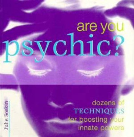 Are You Psychic?: Techniques For Boosting Your Powers by Julie Soskin