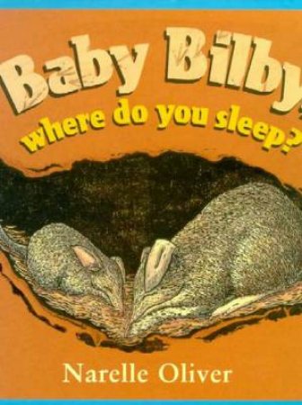 Baby Bilby, Where Do You Sleep? by Narelle Oliver