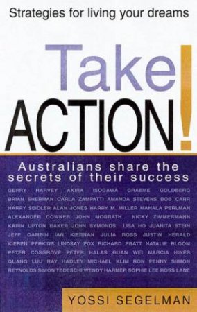 Take Action!: Australians Share The Secrets Of Their Success by Yossi Segelman