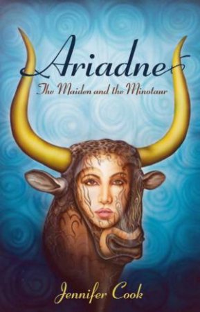 Ariadne: The Maiden And The Minotaur by Jennifer Cook