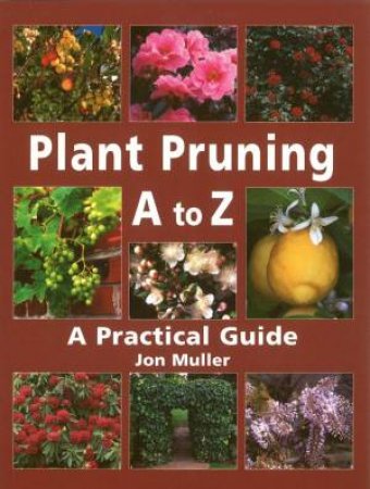 Plant Pruning A To Z by Jon Muller