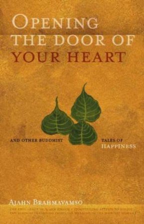 Opening The Door Of Your Heart by Ajahn Brahmavamso