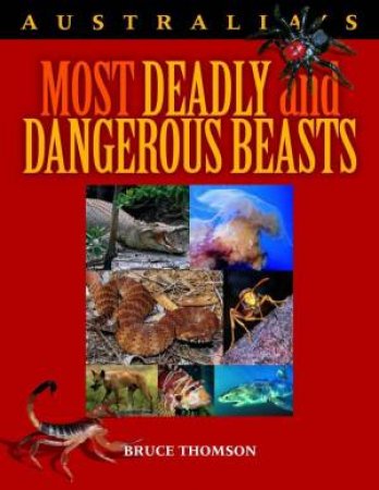 Australias Most Deadly And Dangerous Beasts by Bruce Thomson