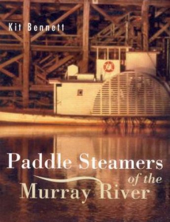 Paddle Steamers Of The Murray River by Kit Bennett